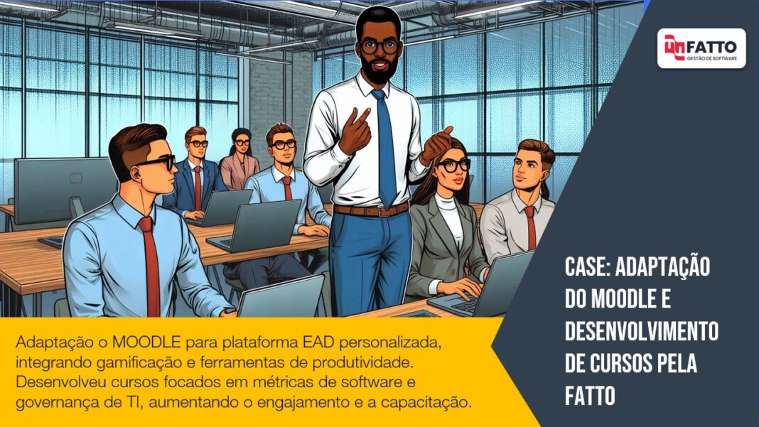 Case: Adaptação do MOODLE e Desenvolvimento de Cursos pela FATTO